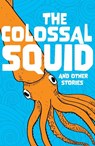 The Colossal Squid and Other Stories - Catherine Baker ; Susan Frame ; Jacqueline Harris ; Emily Hooton - 9780008790929