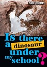 Is there a dinosaur under my school? - Isabel Thomas - 9780008796235