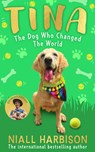 Tina: The Dog Who Changed the World (Children’s edition) - Niall Harbison - 9780008798864