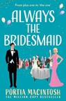 Always The Bridesmaid - Portia MacIntosh - 9780008802646
