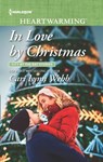 In Love By Christmas (City by the Bay Stories, Book 5) (Mills & Boon Heartwarming) - Cari Lynn Webb - 9780008900915