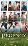 Regency Rogues Complete Collection - Annie Burrows ; Sarah Mallory ; Virginia Heath ; Elizabeth Beacon ; Louise Allen ; Julia Justiss ; Marguerite Kaye ; Georgie Lee ; Laura Martin ; Christine Merrill ; Janice Preston ; Bronwyn Scott - 9780008908249