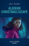 Alaskan Christmas Escape (Fugitive Heroes: Topaz Unit, Book 2) (Mills & Boon Heroes) - Juno Rushdan - 9780008913342