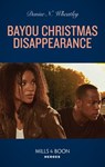 Bayou Christmas Disappearance (Mills & Boon Heroes) - Denise N. Wheatley - 9780008913366