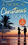 A Tropical Christmas Escape: Back in the Brazilian's Bed (Hot Brazilian Nights!) / A Yuletide Affair / His by Christmas - Susan Stephens ; Monica Richardson ; Teresa Southwick - 9780008918026