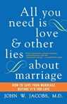 All You Need Is Love and Other Lies About Marriage - John W. Jacobs - 9780060509316