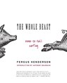 The Whole Beast: Nose to Tail Eating - Fergus Henderson - 9780060585365