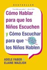 Como Hablar para que Los Ninos Escuchen: y Como Escuchar para que los Ninos Hablen - Adele Faber - 9780060730888
