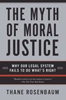 The Myth of Moral Justice - Thane Rosenbaum - 9780060735241