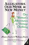 Alligators, Old Mink & New Money - Alison Houtte ; Melissa Houtte - 9780060786687