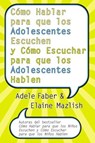 Como Hablar Para Que los Adolescentes Escuchen y Como Escuchar Para Que los Adolescentes Hablen - Adele Faber ; Elaine Mazlish - 9780060841294