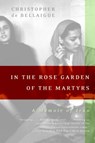 In the Rose Garden of the Martyrs: A Memoir of Iran - Christopher De Bellaigue - 9780060935368