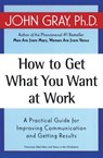 How to Get What You Want at Work - John Gray - 9780060957636
