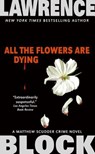 ALL THE FLOWERS ARE DYING - Lawrence Block - 9780061030963