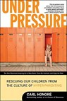 Under Pressure: Rescuing Our Children from the Culture of Hyper-Parenting - Carl Honore - 9780061128813