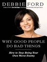 Why Good People Do Bad Things - Debbie Ford - 9780061756146