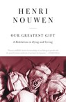 Our Greatest Gift - Henri J. M. Nouwen - 9780061800269