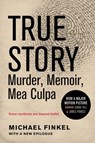 True Story: Murder, Memoir, Mea Culpa - Michael Finkel - 9780061840982