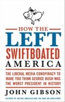 How the Left Swiftboated America - John Gibson - 9780061959547