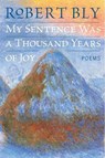 My Sentence Was a Thousand Years of Joy - Robert Bly - 9780061979842