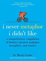 I Never Metaphor I Didn't Like - Dr. Mardy Grothe - 9780061982934
