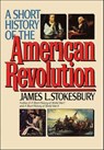 A Short History of the American Revolution - James L. Stokesbury - 9780061983481
