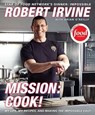 Mission: Cook! - Robert Irvine ; Brian O'Reilly - 9780061983610
