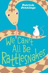 We Can't All Be Rattlesnakes - Patrick Jennings - 9780061985676