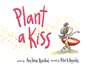 Plant a Kiss - Amy Krouse Rosenthal - 9780061986758
