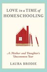 Love in a Time of Homeschooling - Laura Brodie - 9780061987854