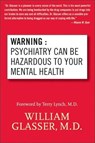 Warning: Psychiatry Can Be Hazardous to Your Mental Health - William Glasser M.D. - 9780062032010