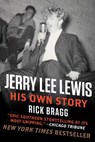 Jerry Lee Lewis: His Own Story - Rick Bragg - 9780062078247