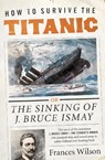 How to Survive the Titanic - Frances Wilson - 9780062094551