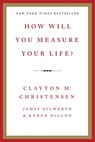 How Will You Measure Your Life? - Clayton M. Christensen ; James Allworth ; Karen Dillon - 9780062102416