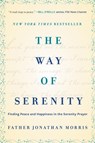 The Way of Serenity: Finding Peace and Happiness in the Serenity Prayer - Jonathan Morris - 9780062119148