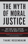 The Myth of Moral Justice - Thane Rosenbaum - 9780062119889