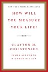 How Will You Measure Your Life? - Clayton M. Christensen ; James Allworth ; Karen Dillon - 9780062206190
