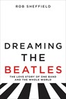 Dreaming the Beatles - Rob Sheffield - 9780062207654
