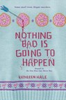 Nothing Bad Is Going to Happen - Kathleen Hale - 9780062211231