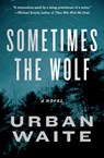 Sometimes the Wolf - Urban Waite - 9780062216922