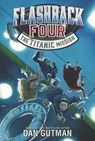 Flashback Four #2: The Titanic Mission - Dan Gutman - 9780062236364