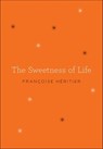 The Sweetness of Life - Françoise Héritier - 9780062291059