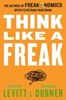 Think Like a Freak - Steven D. Levitt ; Stephen J. Dubner - 9780062295927