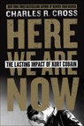 Here We Are Now - Charles R. Cross - 9780062308245