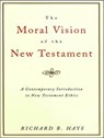 The Moral Vision of the New Testament - Richard B. Hays - 9780062313447