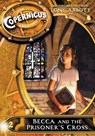 Copernicus Archives #2: Becca and the Prisoner's Cross - Tony Abbott - 9780062314741
