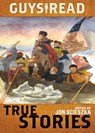 Guys Read: True Stories - Jon Scieszka ; Jim Murphy ; Elizabeth Partridge ; Nathan Hale ; James Sturm ; Candace Fleming ; Douglas Florian ; Sy Montgomery ; Steve Sheinkin ; T. Edward Nickens ; Thanhhà Lai - 9780062316523