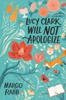 Lucy Clark Will Not Apologize - Margo Rabb - 9780062322401