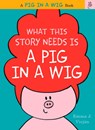 What This Story Needs Is a Pig in a Wig - Emma J. Virjan - 9780062327246