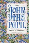 John the Pupil - David Flusfeder - 9780062339195